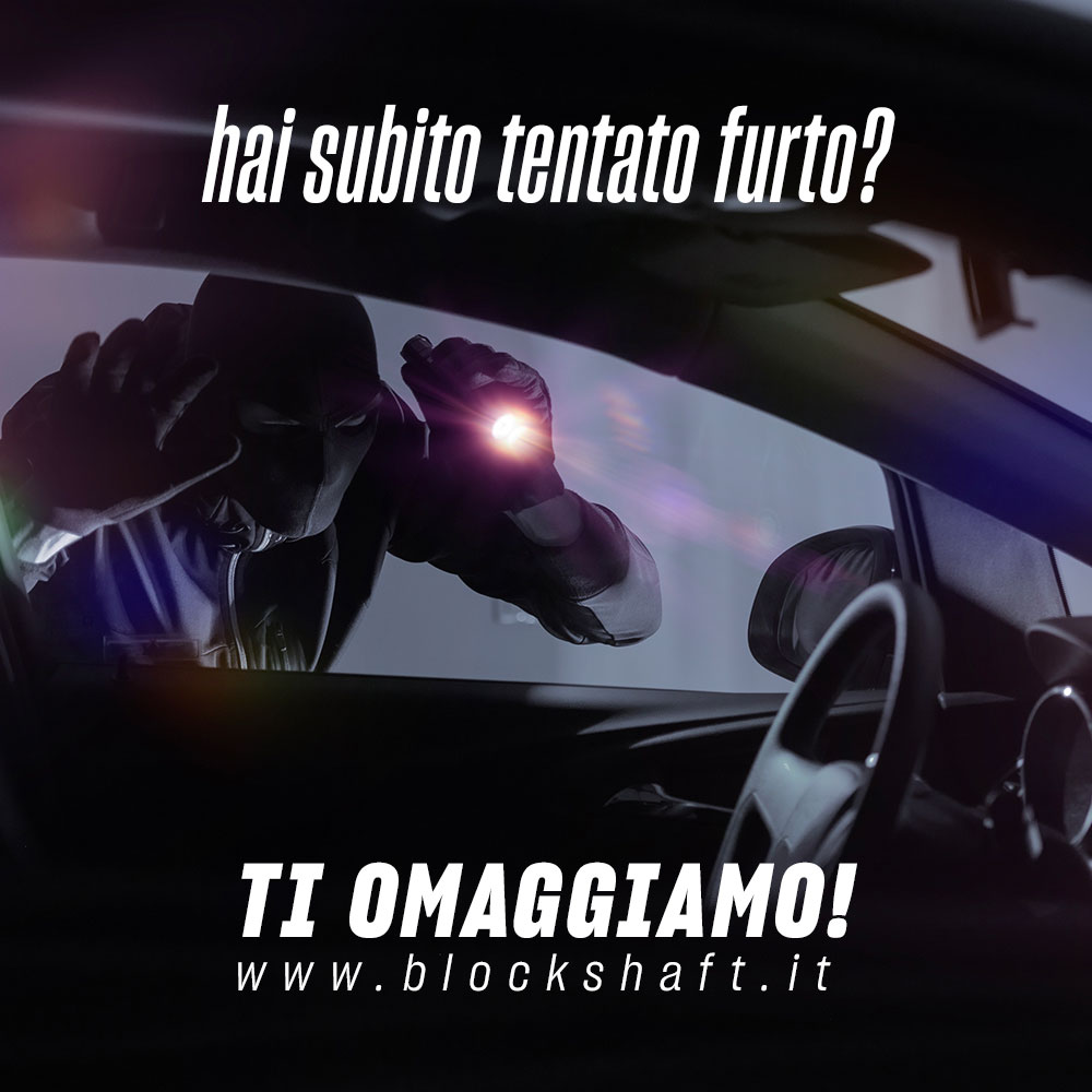 Hai subito un tentato furto con il Block Shaft installato? Scopri l'omaggio